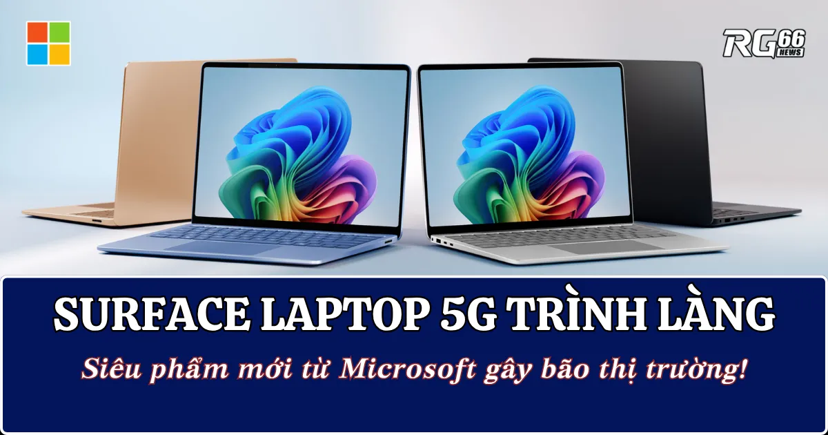 Surface Laptop 5G trình làng: Siêu phẩm mới từ Microsoft gây bão thị trường!