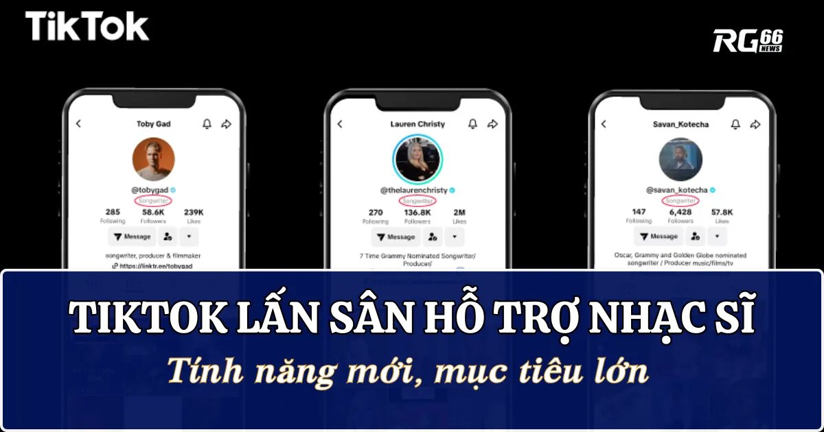 TikTok lấn sân hỗ trợ nhạc sĩ - Tính năng mới, mục tiêu lớn