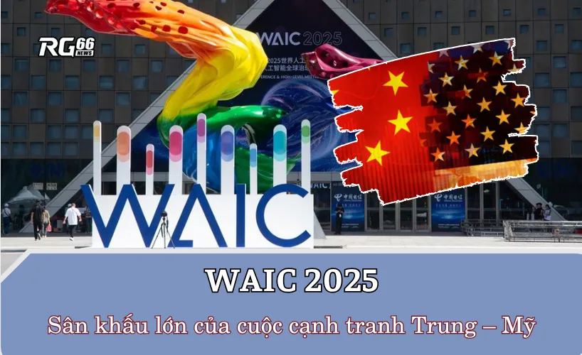WAIC 2025 – Sân khấu lớn của cuộc cạnh tranh Trung – Mỹ