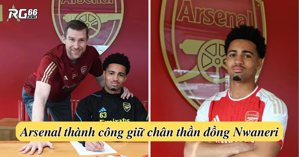Arsenal giữ chân thần đồng Nwaneri, Chelsea và Dortmund “ngã ngửa”
