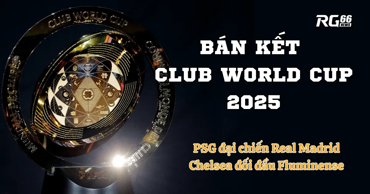 Club World Cup 2025 - PSG đại chiến Real Madrid, Chelsea đối đầu Fluminense