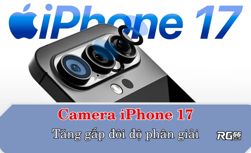 Camera iPhone 17 - Tăng gấp đôi độ phân giải
