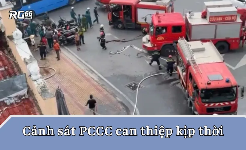 Lực lượng cảnh sát PCCC can thiệp kịp thời