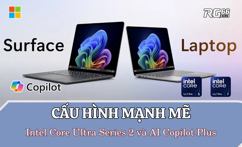 Cấu hình mạnh mẽ từ trong ra ngoài với Intel Core Ultra Series 2 và AI Copilot Plus
