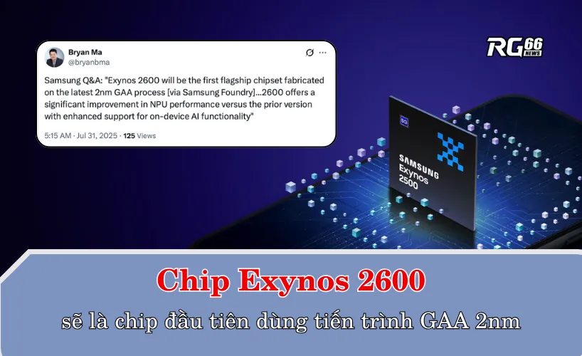 Theo Bryan Ma, Chip Exynos 2600 sẽ là chip đầu tiên dùng tiến trình GAA 2nm của Samsung