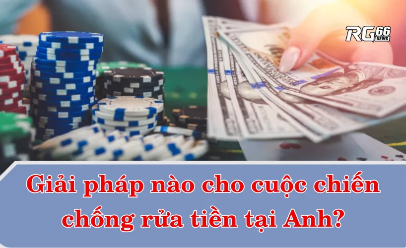 Giải pháp nào cho cuộc chiến chống rửa tiền tại Anh?