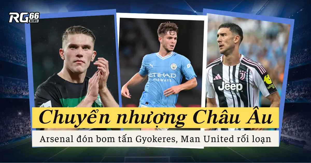 Chuyển nhượng Châu Âu - Arsenal đón bom tấn Gyokeres, Man United rối loạn