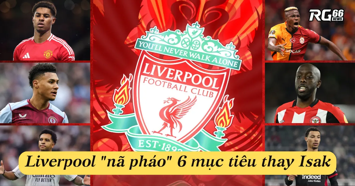 Liverpool "nã pháo" 6 mục tiêu thay Isak - Rashford, Osimhen nổi bật!