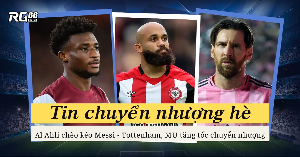 Al Ahli chèo kéo Messi - Tottenham, MU tăng tốc chuyển nhượng