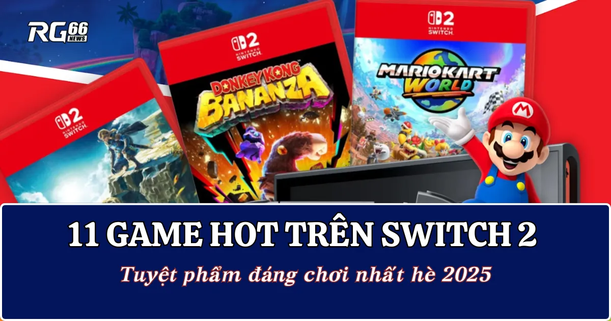 11 game đỉnh cao trên Switch 2 - Tuyệt phẩm đáng chơi nhất hè 2025