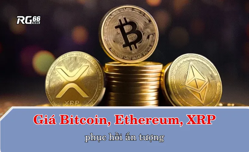 Giá Bitcoin, Ethereum, XRP phục hồi ấn tượng