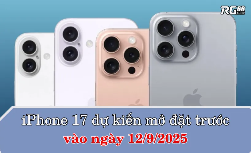 iPhone 17 dự kiến sẽ mở đặt trước vào ngày 12/9/2025