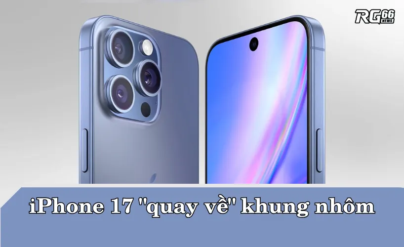 Thiết kế và màn hình iPhone 17 - Mỏng nhẹ, viền nhôm, màn hình to hơn