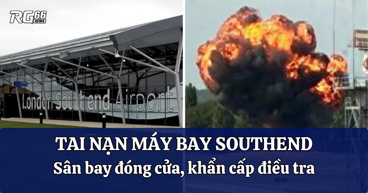 Tai nạn máy bay chấn động Southend - Sân bay đóng cửa, khẩn cấp điều tra