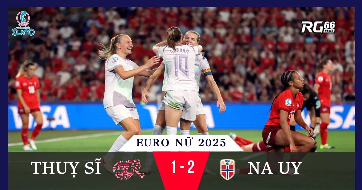 Thụy Sĩ gục ngã tiếc nuối trong trận mở màn Euro 2025