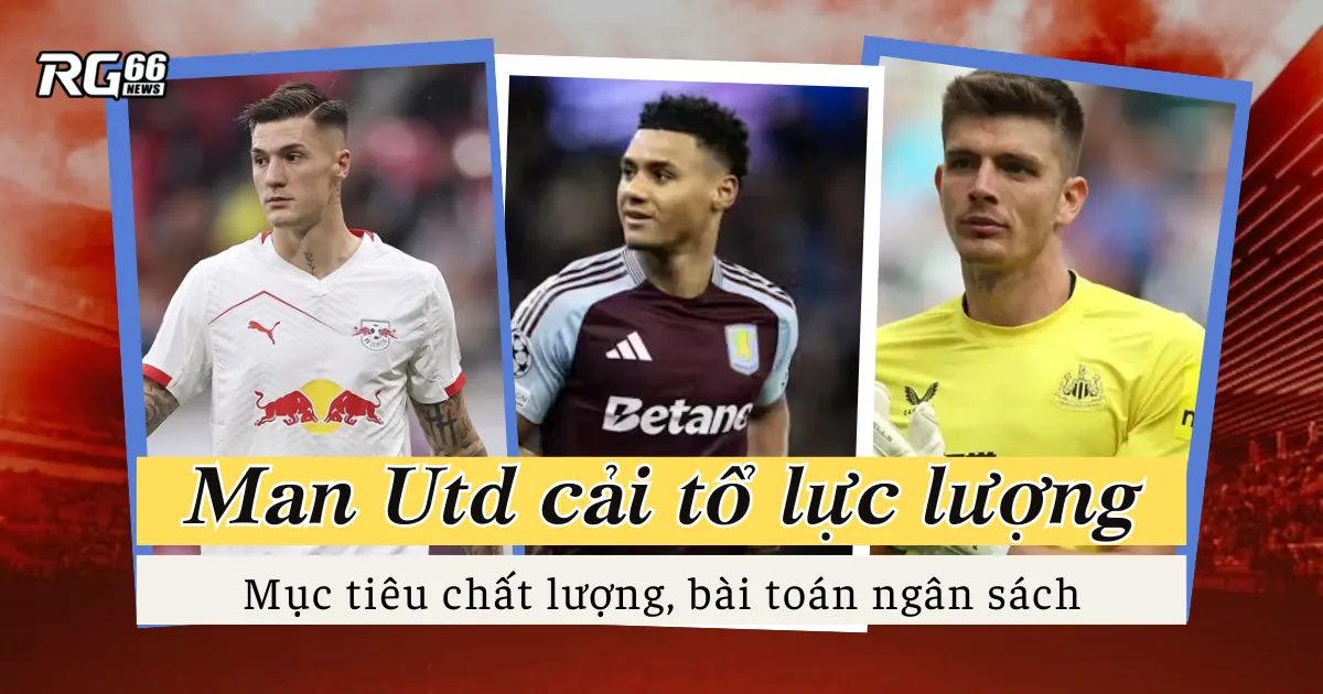 Man Utd cải tổ lực lượng | Mục tiêu chất lượng, bài toán ngân sách