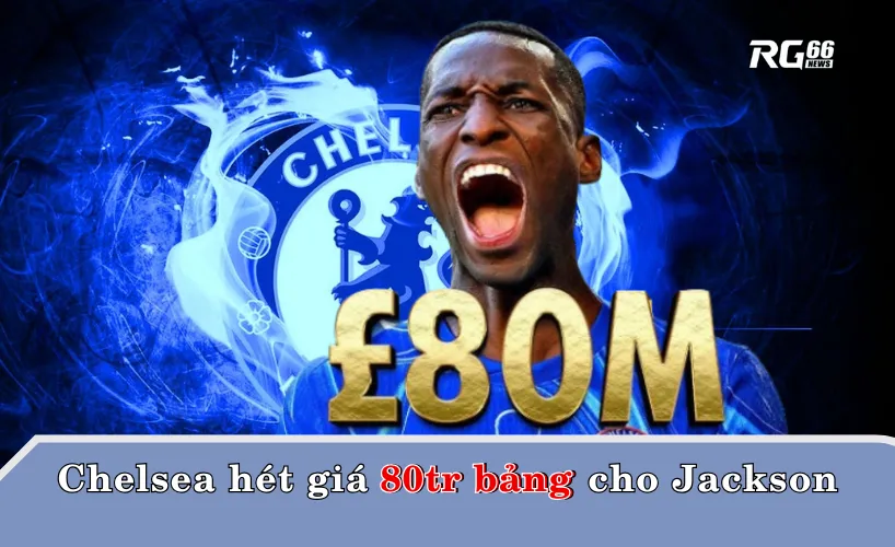Chelsea hét giá 80 triệu bảng cho Nicolas Jackson