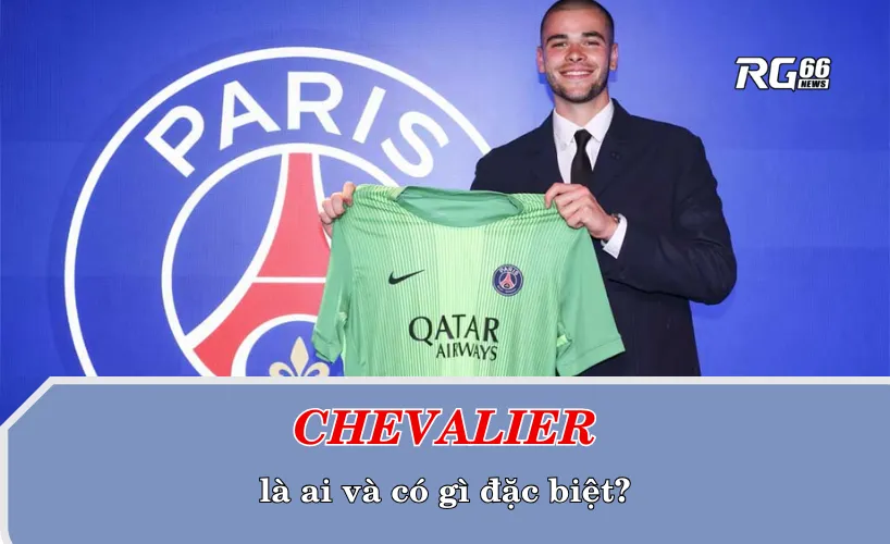 Chevalier là ai và có gì đặc biệt?