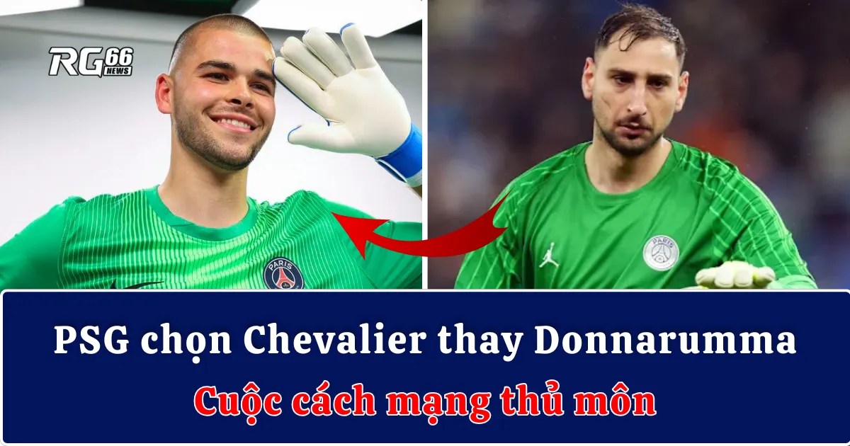 PSG chọn Chevalier thay Donnarumma - Cuộc cách mạng thủ môn