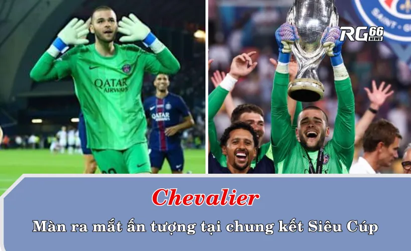 Chevalier đã có màn ra mắt ấn tượng trước Spurs tại trận chung kết Siêu Cúp Châu Âu