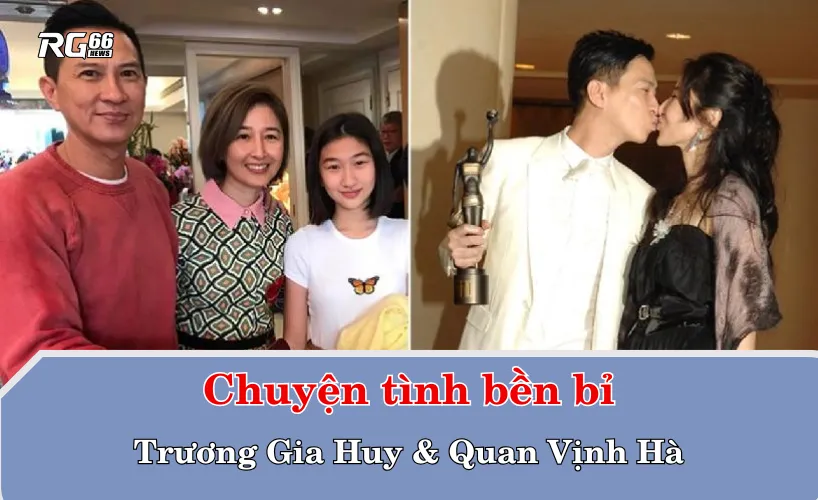Chuyện tình bền bỉ: Trương Gia Huy và Quan Vịnh Hà