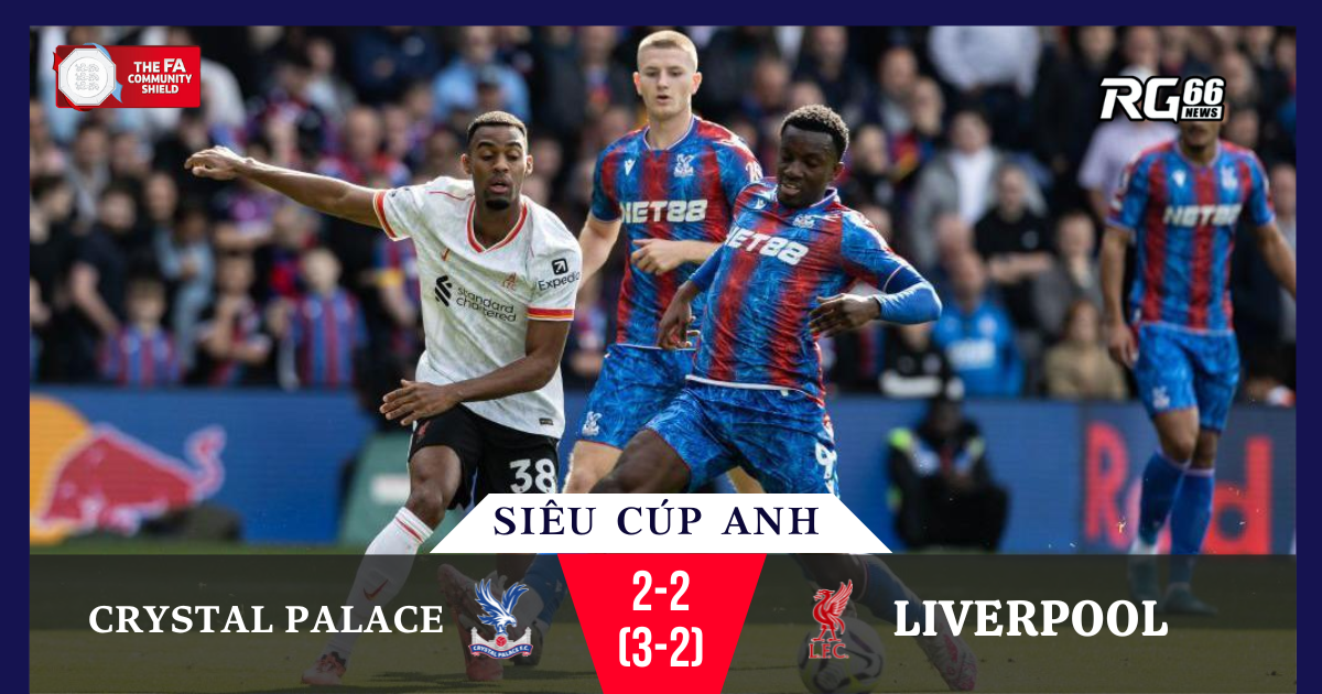 Siêu cúp Anh 2025 - Crystal Palace viết lịch sử, hạ Liverpool nghẹt thở ở Wembley