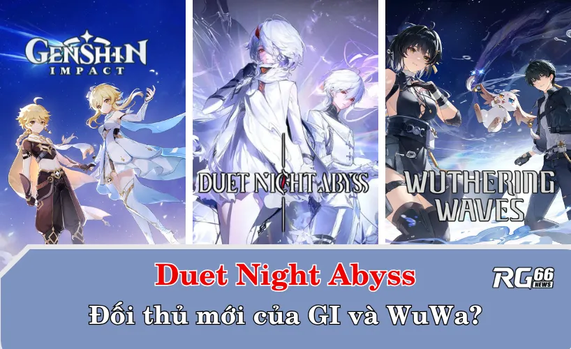 Duet Night Abyss sẽ trở thành đối thủ "nặng ký" của GI và Wuwa?