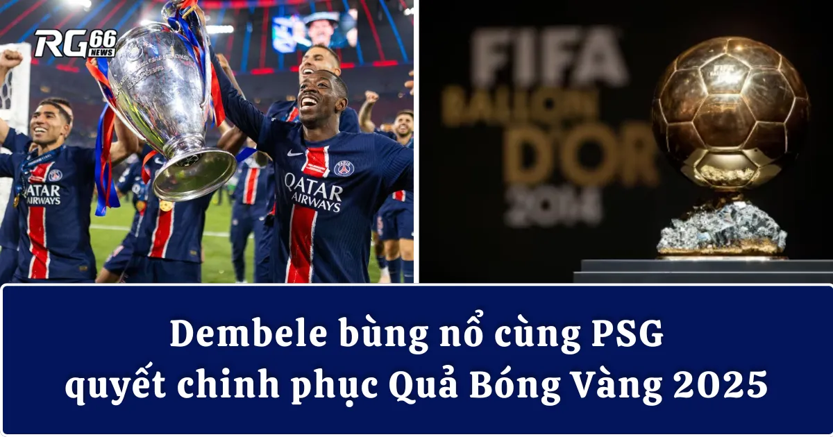 PSG lập kỷ lục đề cử, Dembele dẫn đầu cuộc đua Ballon d’Or 2025