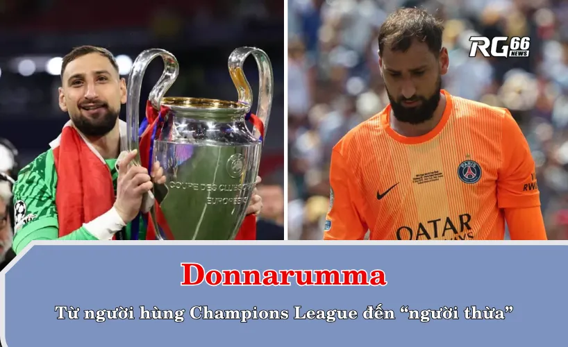 Donnarumma - Từ người hùng Champions League đến “người thừa”