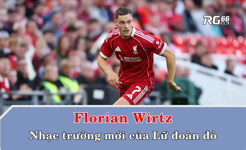 Florian Wirtz: Nhạc trưởng mới của Lữ đoàn đỏ