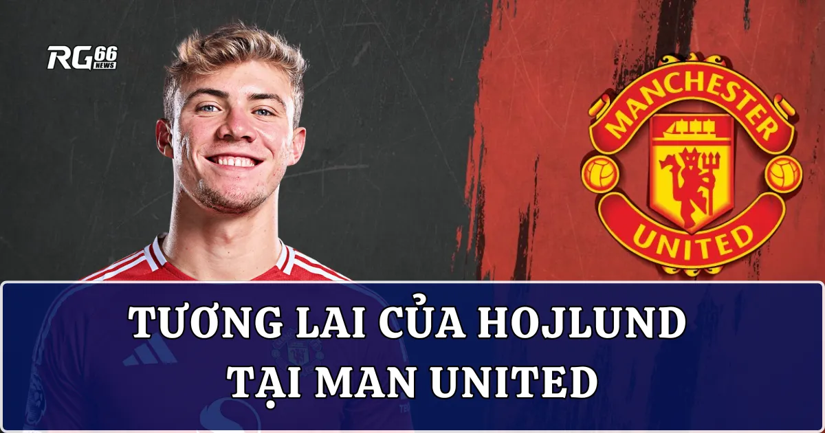 Tương lai của Hojlund tại Man United - Chiến đấu hay ra đi?