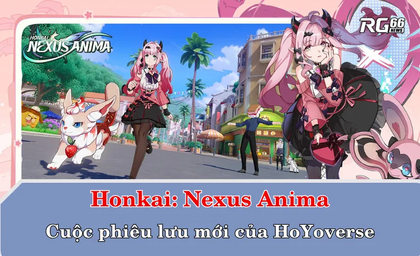Honkai: Nexus Anima – Cuộc phiêu lưu mới của HoYoverse