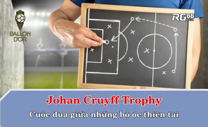 Johan Cruyff Trophy – Cuộc đua giữa những bộ óc thiên tài