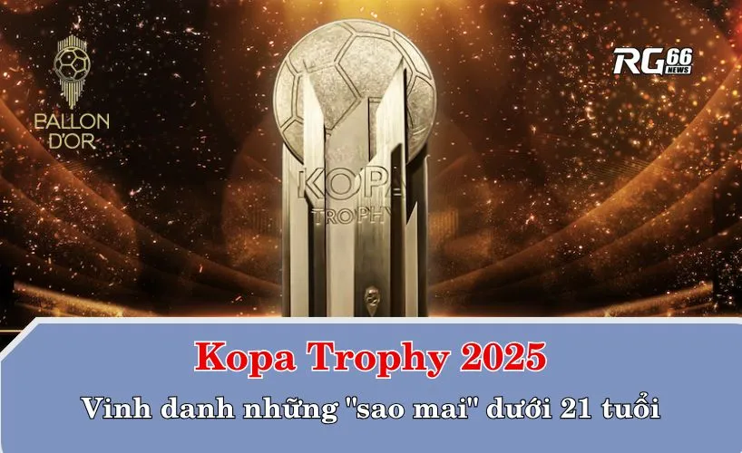 Kopa Trophy 2025 – Vinh danh những "sao mai" dưới 21 tuổi