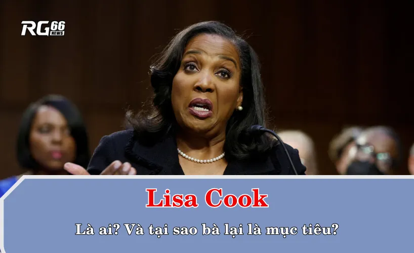 Lisa Cook là ai? Và tại sao bà lại là mục tiêu?