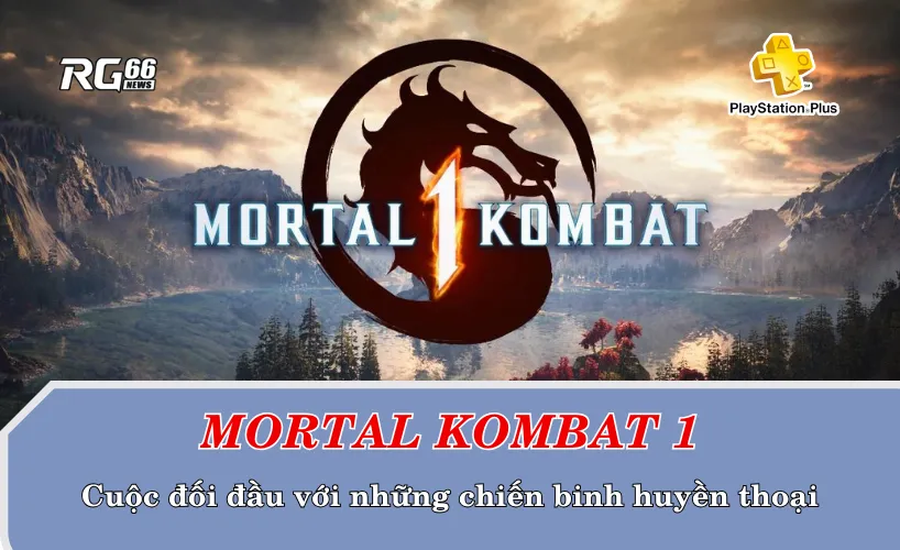 Mortal Kombat 1 – Cuộc đối đầu với những chiến binh huyền thoại