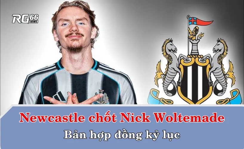 Newcastle chốt Woltemade – Bản hợp đồng kỷ lục 70 triệu bảng