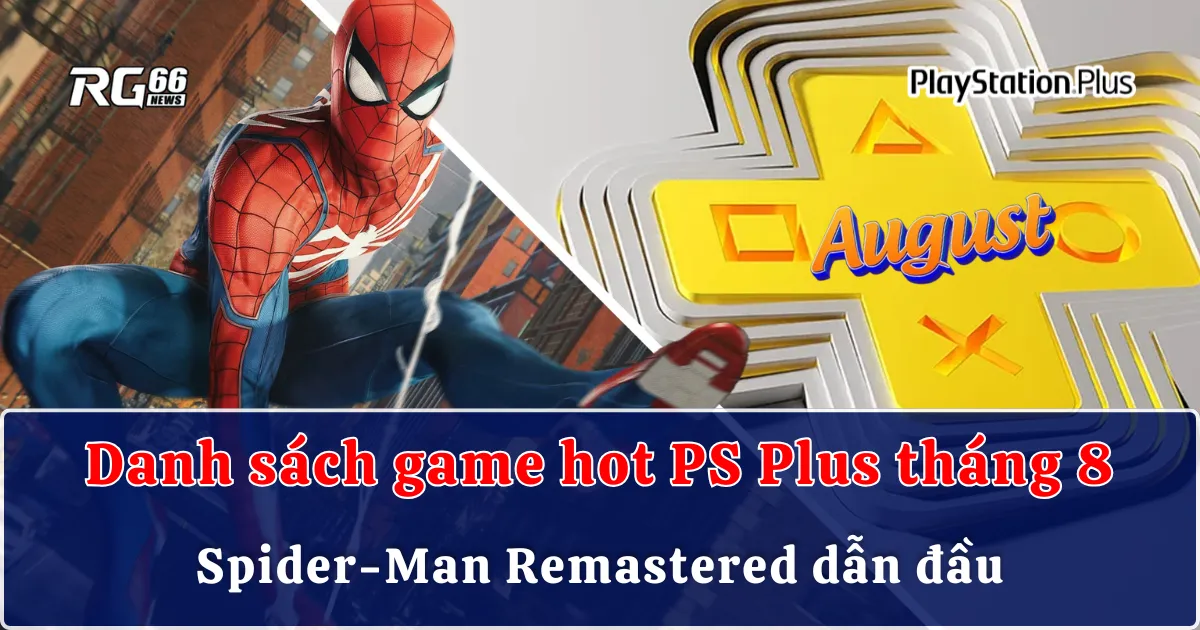 Danh sách game hot PS Plus tháng 8 | Spider-Man Remastered dẫn đầu