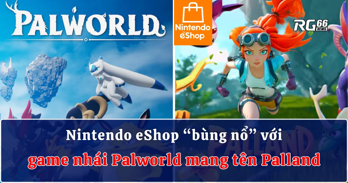 Nintendo eShop “bùng nổ” với game nhái Palworld mang tên Palland