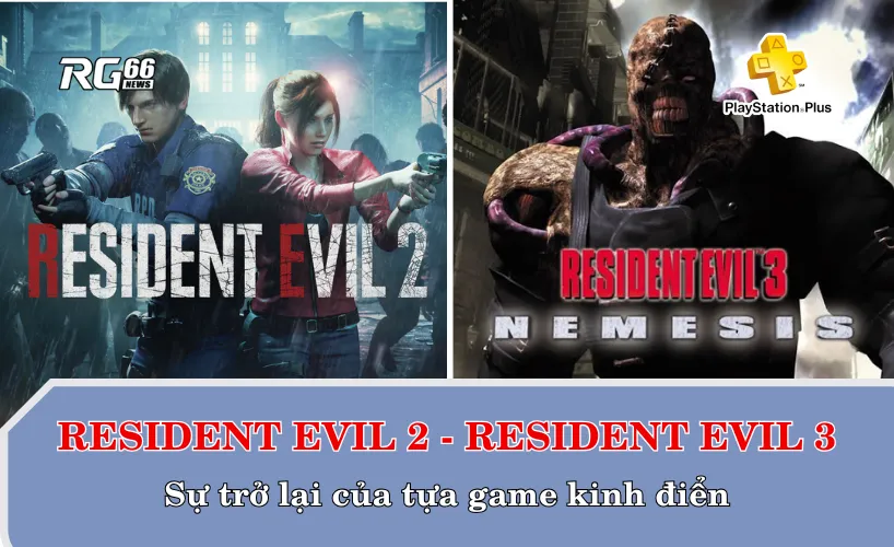 Resident Evil 2 và Resident Evil 3: Nemesis – Sự trở lại của tựa game kinh điển
