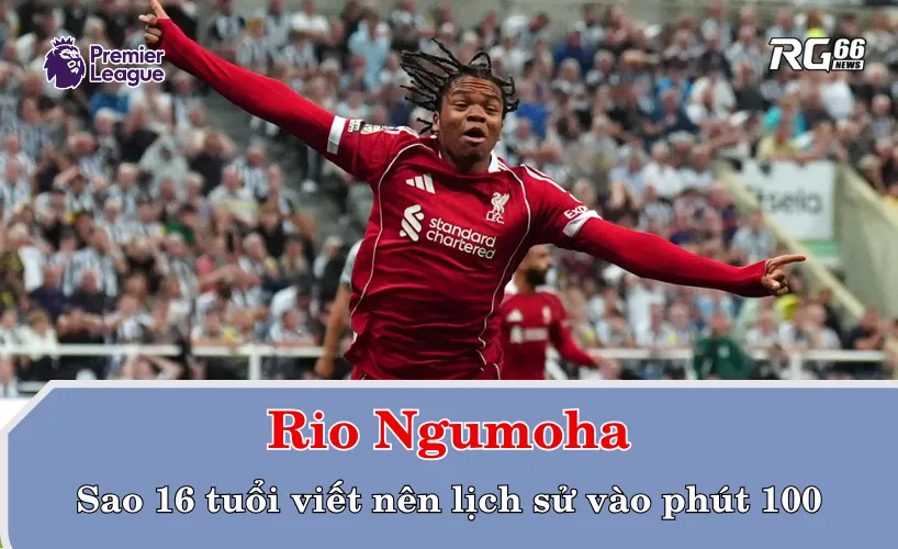 Rio Ngumoha – Ngôi sao 16 tuổi viết nên lịch sử vào phút 100