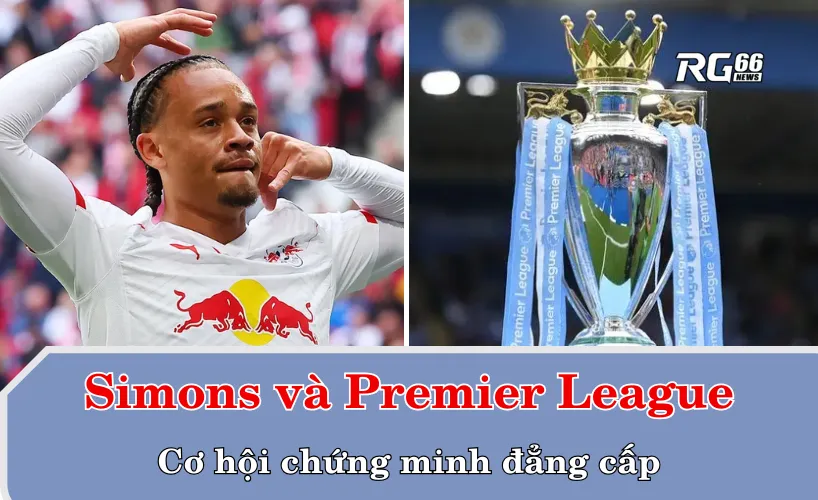 Simons và Premier League – Cơ hội chứng minh đẳng cấp