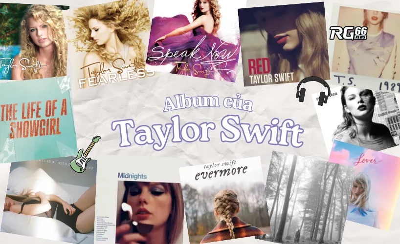 Mỗi album của Taylor Swift là một cả vũ trụ nghệ thuật sống động
