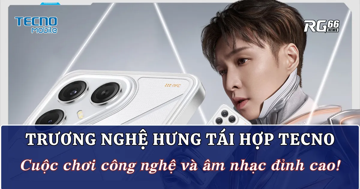 Trương Nghệ Hưng tái hợp TECNO | Cuộc chơi công nghệ và âm nhạc đỉnh cao