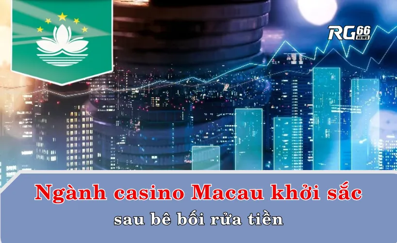 Ngành casino Macau bất ngờ khởi sắc sau bê bối rửa tiền