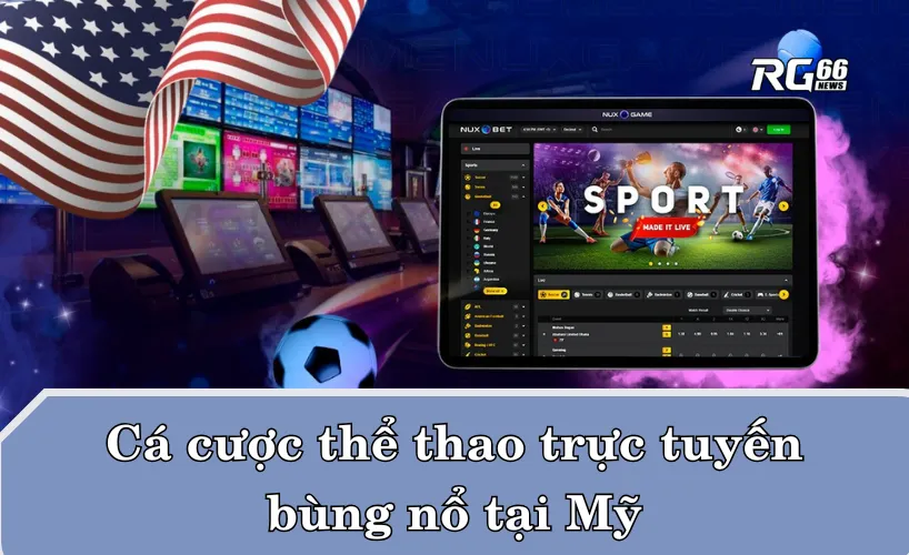 Cá cược thể thao trực tuyến bùng nổ và phát triển nhanh tại Mỹ