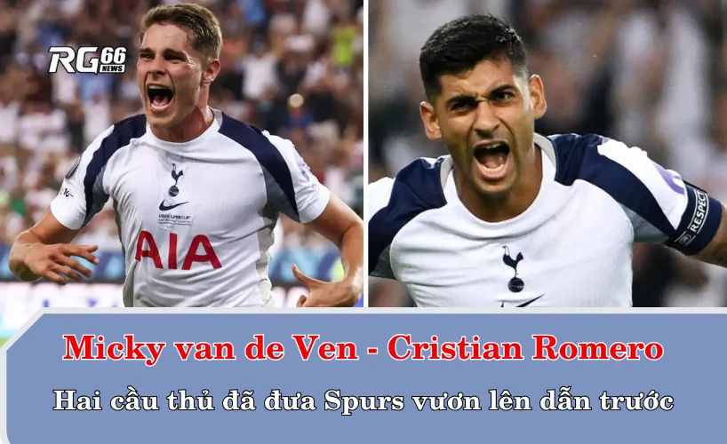 Micky van de Ven và Cristian Romero đưa Gà trống vươn lên dẫn trước