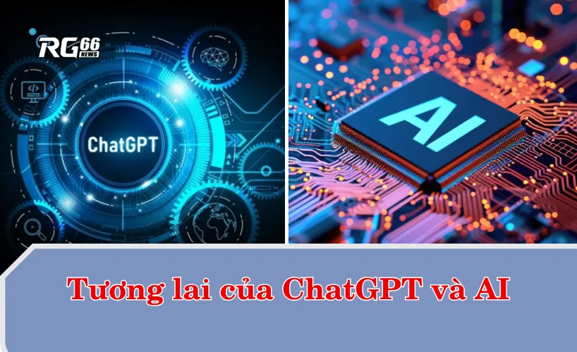 Tương lai của ChatGPT và AI