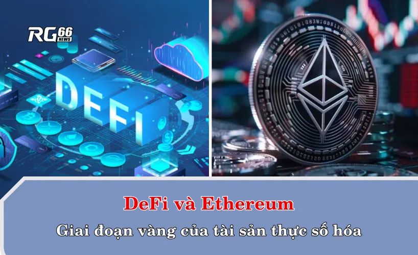 DeFi và Ethereum - Giai đoạn vàng của tài sản thực số hóa