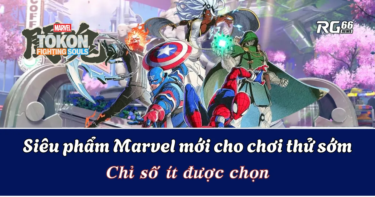 Siêu phẩm Marvel mới cho chơi thử sớm – Chỉ số ít được chọn